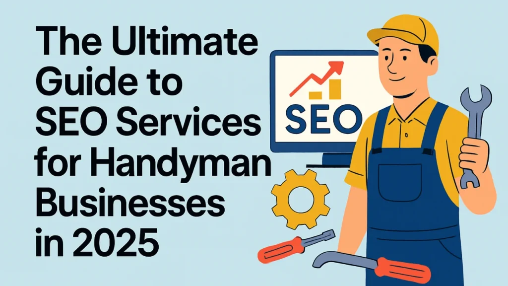 Illustration of a handyman holding a wrench beside a computer screen with an SEO growth chart, accompanied by the title 'The Ultimate Guide to SEO Services for Handyman Businesses in 2025'.